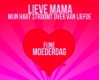 Lieve mama mijn hart stroomt over van liefde