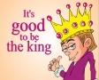 Its good to be the king