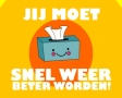 Jij moet snel beter worden