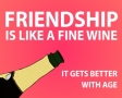 Friendship is like a fine wine