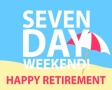 Seven day weekend! Happy retirement!