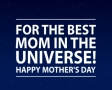 For the best mom in the universe!