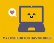 My love for you has no bugs