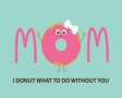 I donut what to do without you
